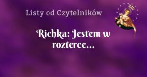 richka: jestem w rozterce...