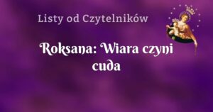 roksana: wiara czyni cuda