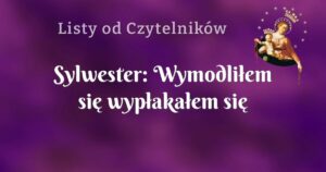 sylwester: wymodliłem się wypłakałem się