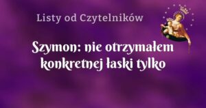 szymon: nie otrzymałem konkretnej łaski tylko spokój wewnętrzny