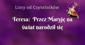 teresa: przez maryję na świat narodził się dawidek