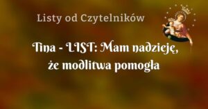 tina list: mam nadzieję, że modlitwa pomogła