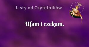 ufam i czekam.