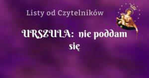 urszula: nie poddam się