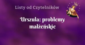 urszula: problemy małżeńskie