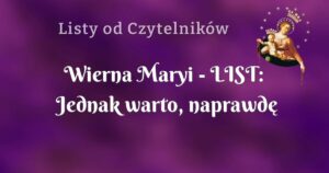 wierna maryi list: jednak warto, naprawdę