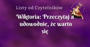 wiktoria: przeczytaj a udowodnie, że warto się modlić...uwierzysz