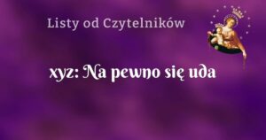 xyz: na pewno się uda