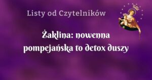 Żaklina: nowenna pompejańska to detox duszy