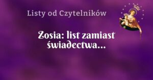 zosia: list zamiast świadectwa...