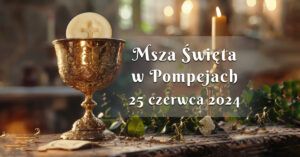 Msza Święta w Pompejach 25 czerwca 2024