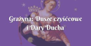 grażyna: dusze czyśćcowe i dary ducha Świętego