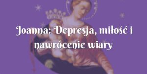 joanna: depresja, miłość i nawrócenie wiary