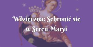 wdzięczna: schronić się w sercu maryi