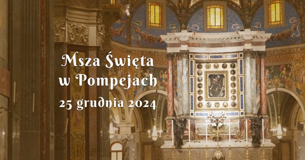 Msza Święta w Pompejach 25 grudnia 2024 w Boże Narodzenie