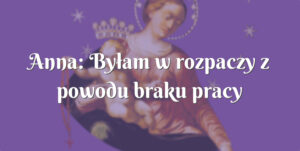 Maryja i dziecko, napis 'Anna: Byłam w rozpaczy z powodu braku pracy'