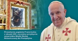 Papież Franciszek i Jubileusz w Pompejach